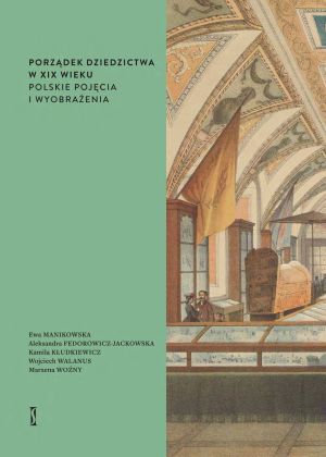 Porządek dziedzictwa w XIX wieku. Polskie pojęcia i wyobrażenia